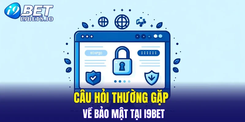 Câu hỏi thường gặp về bảo mật tại I9BET