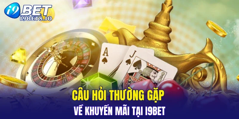 Câu hỏi thường gặp về khuyến mãi tại I9BET