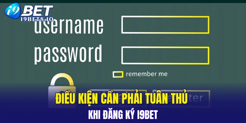 Điều kiện cần phải tuân thủ khi đăng ký I9BET