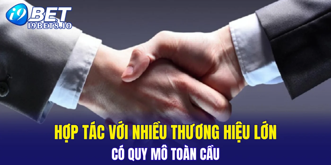 Hợp tác với nhiều thương hiệu có quy mô toàn cầu