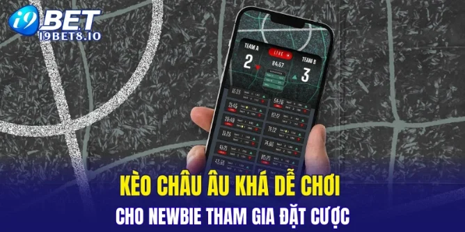 Kèo châu Âu khá dễ chơi cho newbie tham gia đặt cược