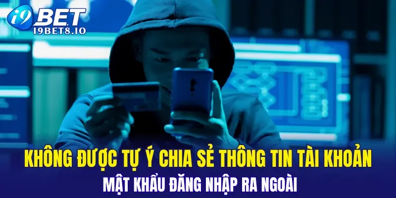 Không được tự ý chia sẻ thông tin tài khoản, mật khẩu đăng nhập ra ngoài