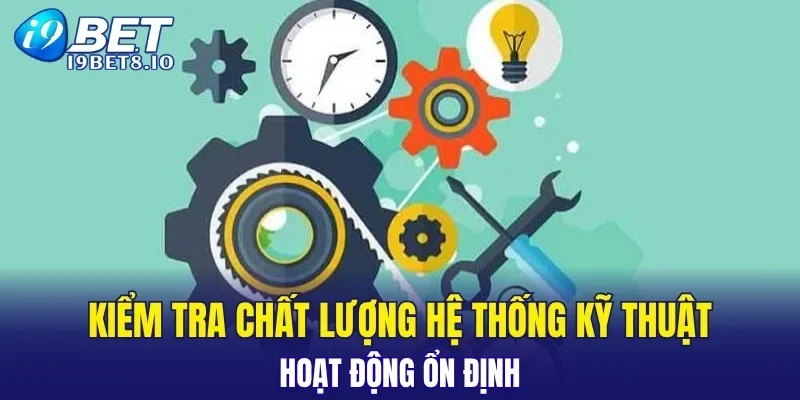 Kiểm tra chất lượng hệ thống kỹ thuật hoạt động ổn định