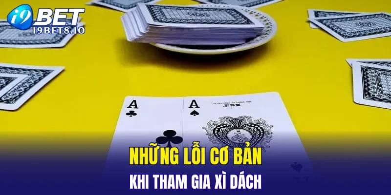 Những lỗi cơ bản khi tham gia xì dách
