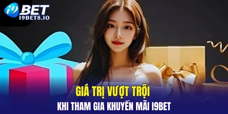 Lợi ích nhận được khi tham gia khuyến mãi I9BET