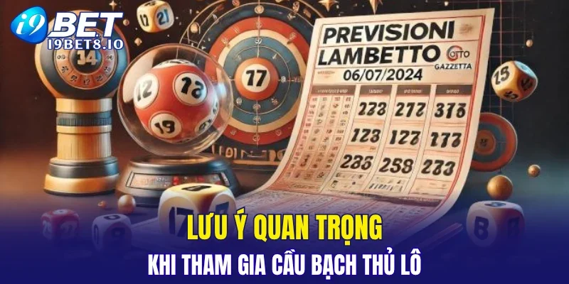 Lưu ý quan trọng khi tham gia cầu bạch thủ lô