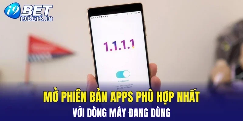 Mở phiên bản apps phù hợp nhất với dòng máy đang dùng