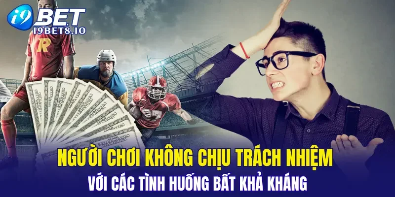 Người chơi không chịu trách nhiệm với các tình huống bất khả kháng