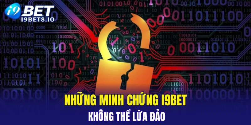 Những minh chứng i9BET không thể lừa đảo