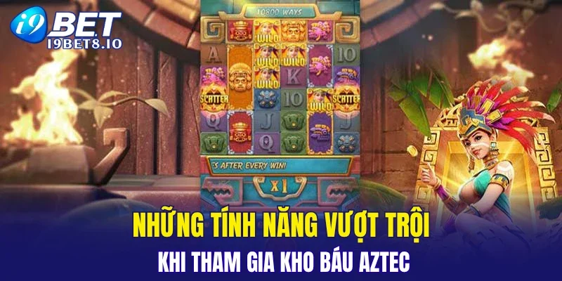 Những tính năng vượt trội khi tham gia kho báu Aztec