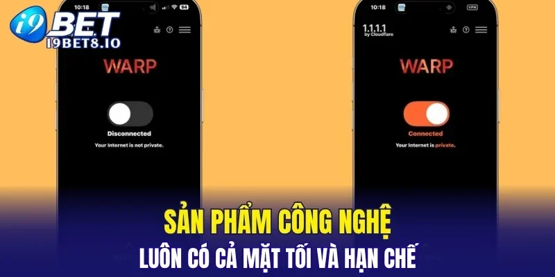 Sản phẩm công nghệ luôn có cả mặt tối và hạn chế