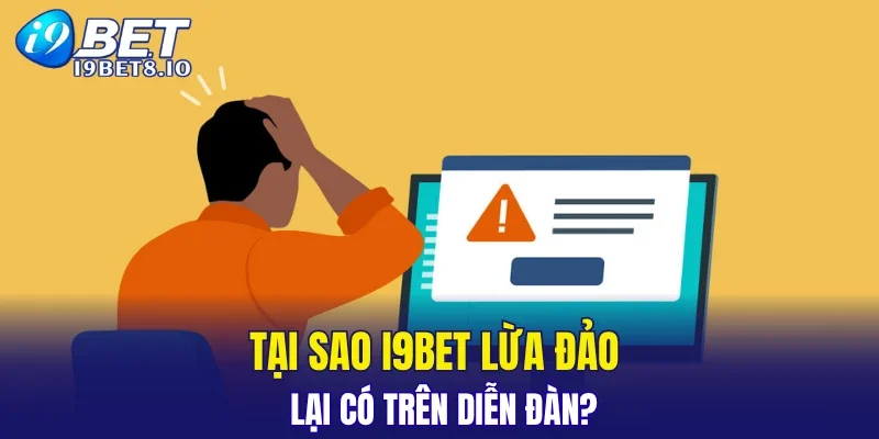 Tại sao i9BET lừa đảo lại có trên diễn đàn?