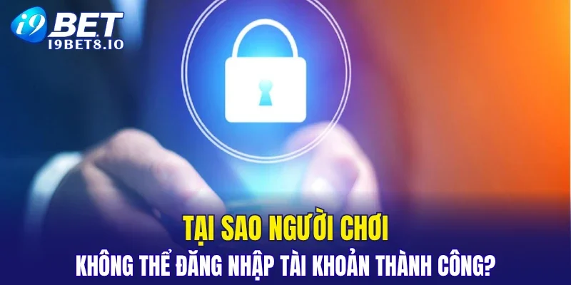 Tại sao người chơi không thể đăng nhập tài khoản thành công?