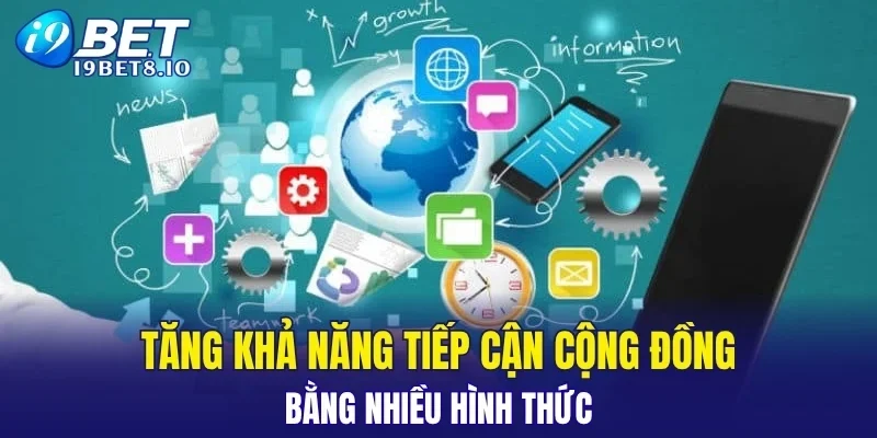 Tăng khả năng tiếp cận cộng đồng bằng nhiều hình thức