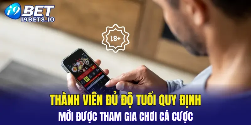 Thành viên đủ độ tuổi quy định mới được tham gia chơi cá cược