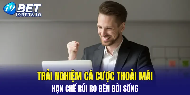 Trải nghiệm cá cược thoải mái, hạn chế rủi ro đến đời sống