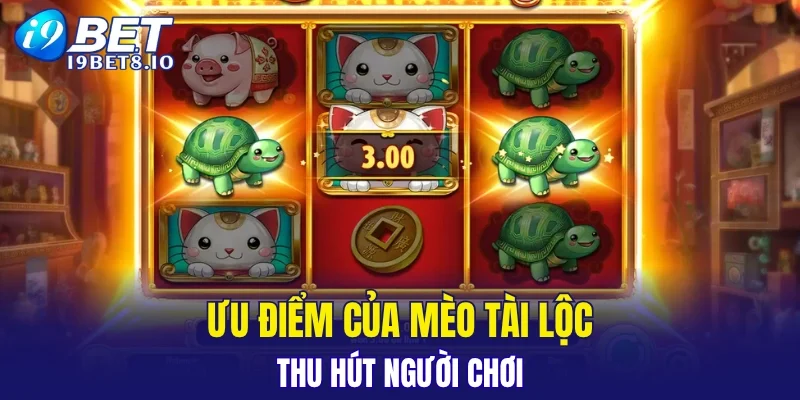 Ưu điểm của Mèo Tài Lộc thu hút người chơi